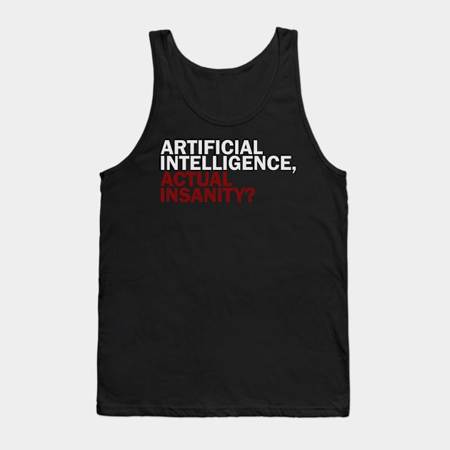 Artificial Intelligence, Actual Insanity? Tank Top by sticker happy